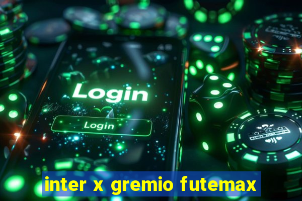 inter x gremio futemax